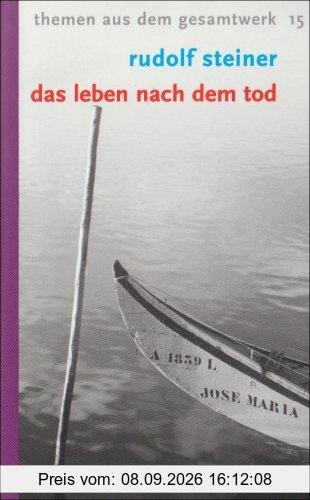Das Leben nach dem Tod: und sein Zusammenhang mit der Welt der Lebenden. 13 Vorträge. Themen aus dem Gesamtwerk 15