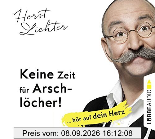 Keine Zeit für Arschlöcher!: ... hör auf dein Herz