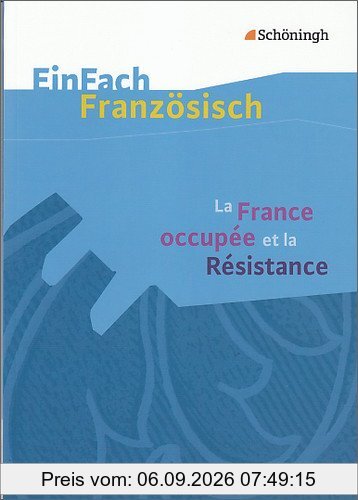 EinFach Französisch Textausgaben. Textausgaben für die Schulpraxis: EinFach Französisch Textausgaben: La France occupée et la Résistance