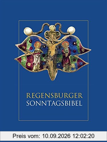 Regensburger Sonntagsbibel: Die Lesungen der Sonn-und Feiertage mit Betrachtungen von Josef Ratzinger/ Benedikt XVI. und Kunstwerken aus dem Bistum Regensburg