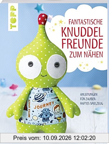 Fantastische Knuddelfreunde zum Nähen: Anleitungen für zauberhaftes Stoffspielzeug