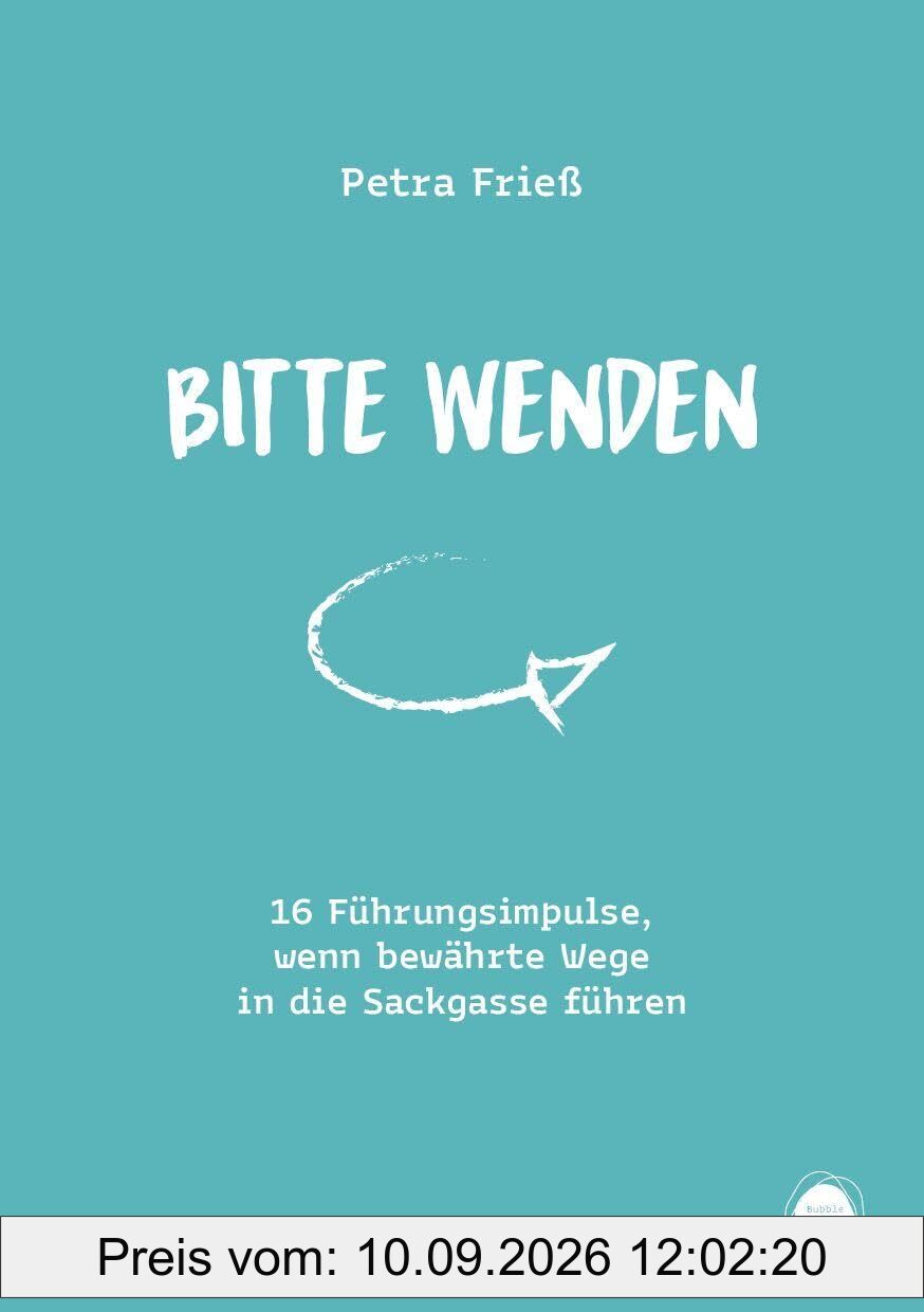 Bitte wenden: 16 Führungsimpulse, wenn bewährte Wege in die Sackgasse führen