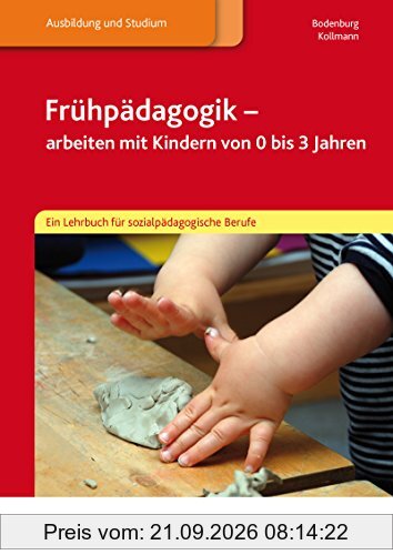 Frühpädagogik - arbeiten mit Kindern von 0 bis 3 Jahren: Ein Lehrbuch für sozialpädagogische Berufe: Schülerband
