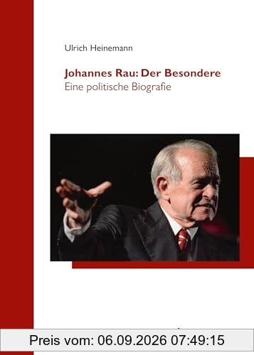 Johannes Rau: Der Besondere: Eine politische Biografie (Düsseldorfer Schriften zur Neueren Landesgeschichte und zur Geschichte Nordrhein-Westfalens)