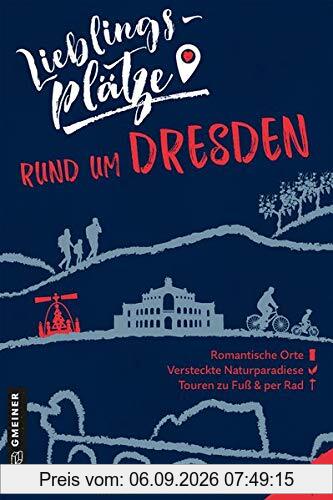 Lieblingsplätze rund um Dresden (Lieblingsplätze im GMEINER-Verlag)
