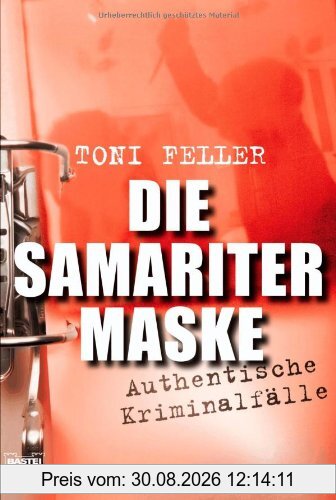 Die Samaritermaske: Authentische Kriminalfälle