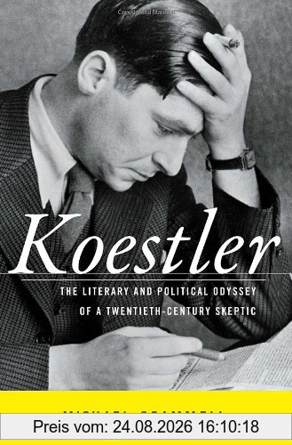 Michael Scammell Koestler, The Literary And Political Odyssey Of A Twentieth-Century Skeptic