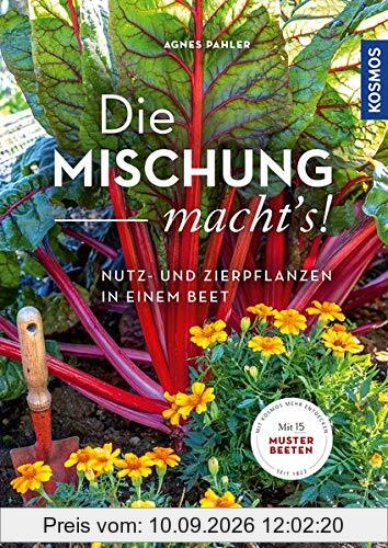Die Mischung macht's!: Nutz- und Zierpflanzen in einem Beet