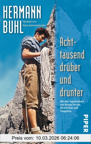Hermann Buhl Achttausend Drüber Und Drunter, Mit Den Tagebüchern Von Nanga Parbat, Broad Peak Und Chogolisa, Mit Den Tagbüchern Von Nanga Parbat, Broad Peak