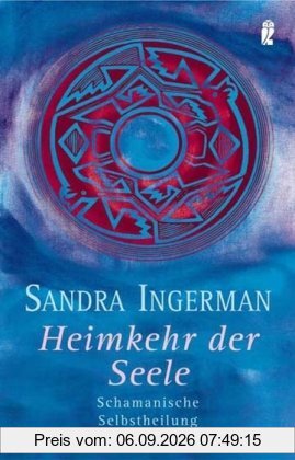 Heimkehr der Seele: Schamanische Selbstheilung