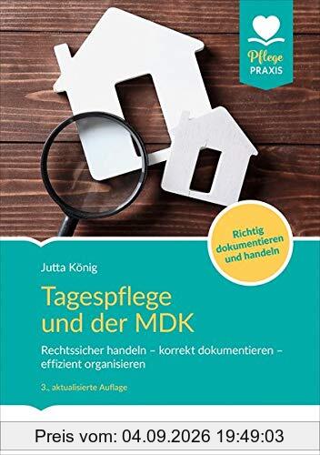 Tagespflege und der MDK: Rechtssicher handeln – korrekt dokumentieren –effizient organisieren. Richtig dokumentieren und handeln