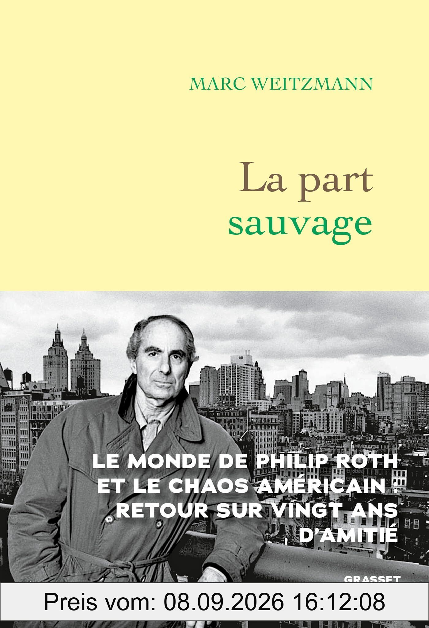 La part sauvage: Le monde de Philip Roth et le chaos américain : retour sur vingt ans d'amitié