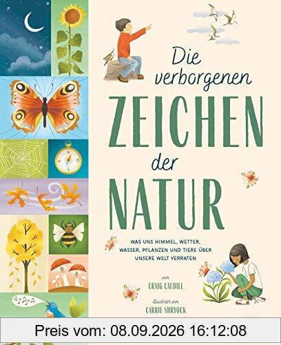 Die verborgenen Zeichen der Natur: Was uns Himmel, Wetter, Wasser, Pflanzen und Tiere über unsere Welt verraten | Sachbilderbuch für Kinder ab 8 Jahren