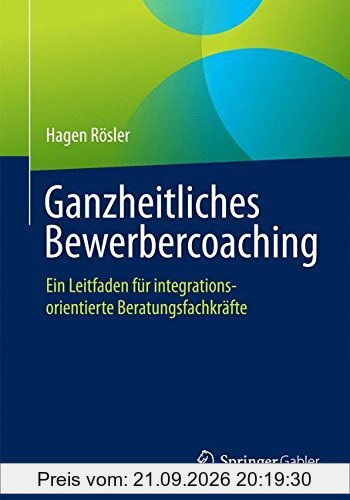 Ganzheitliches Bewerbercoaching: Ein Leitfaden für integrationsorientierte Beratungsfachkräfte