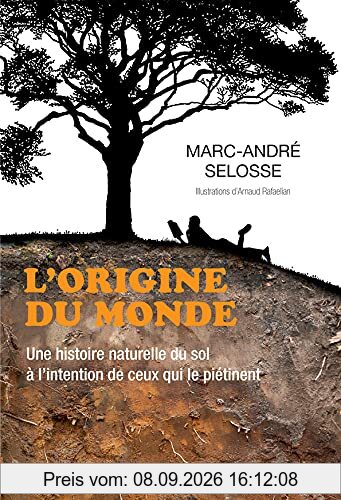 L'origine du monde : une histoire naturelle du sol à l'intention de ceux qui le piétinent
