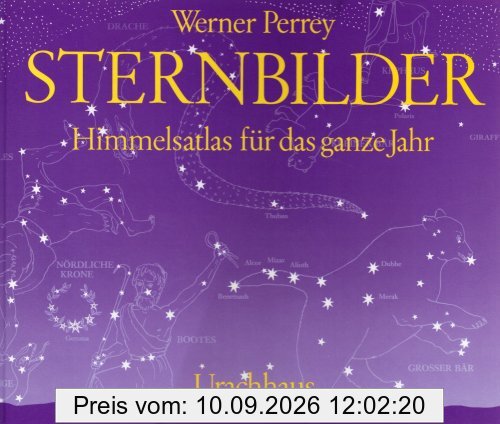 Sternbilder. Himmelsatlas für das ganze Jahr