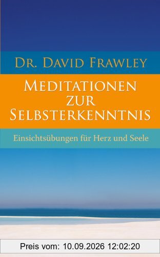 Meditationen zur Selbsterkenntnis - Einsichtsübungen für Herz und Seele