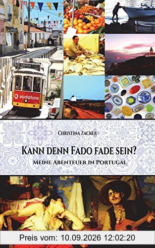 Kann denn Fado fade sein?: Meine Abenteuer in Portugal