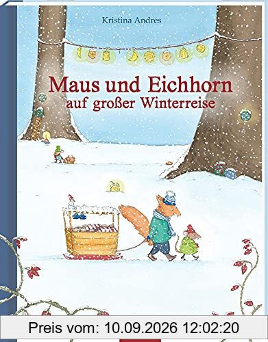 Maus und Eichhorn auf großer Winterreise: Bilderbuch, Freundschaft, Mut, Berge, Schnee, Winter, für Kinder ab 3 Jahren & Bilderbuchliebhaber