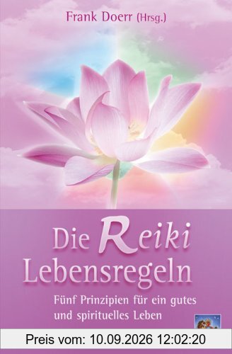 Die Reiki-Lebensregeln: Fünf Prinzipien für ein gutes und spirituelles Leben