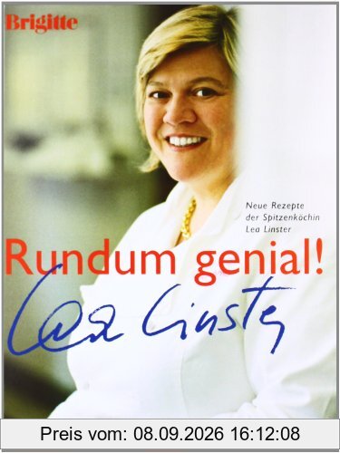 Rundum genial!: Neue Rezepte der Spitzenköchin Lea Linster