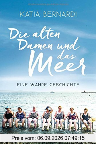 Die alten Damen und das Meer: Eine wahre Geschichte