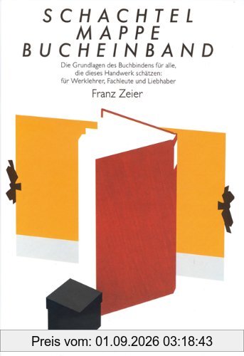 Schachtel, Mappe, Bucheinband: Die Grundlagen des Buchbindens für alle, die dieses Handwerk schätzen: für Werklehrer, Fachleute und Liebhaber