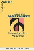 Bachs Konzerte: Ein musikalischer Werkführer