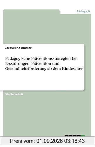 Pädagogische Präventionsstrategien bei Essstörungen. Prävention und Gesundheitsförderung ab dem Kindesalter
