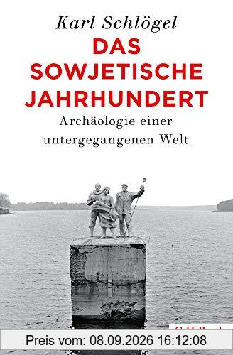 Das sowjetische Jahrhundert: Archäologie einer untergegangenen Welt