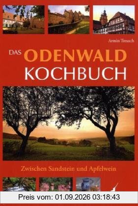Das Odenwald Kochbuch: Zwischen Sandstein und Apfelwein
