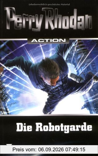 Perry Rhodan Action. Die Robotgarde