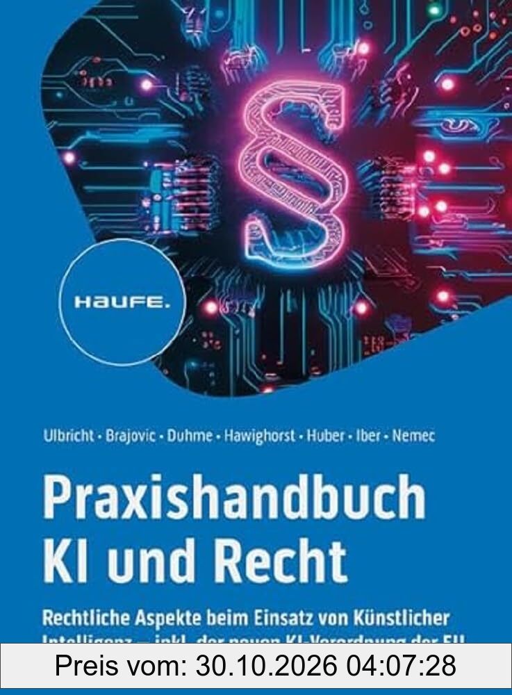 Praxishandbuch KI und Recht: Rechtliche Aspekte beim Einsatz von Künstlicher Intelligenz – inkl. der neuen KI-Verordnung der EU. Lösungen …