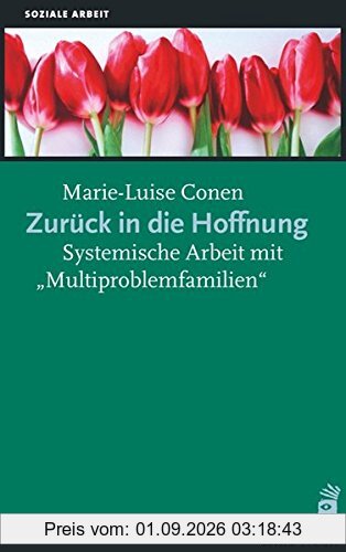 Zurück in die Hoffnung: Systemische Arbeit mit Multiproblemfamilien (Soziale Arbeit)