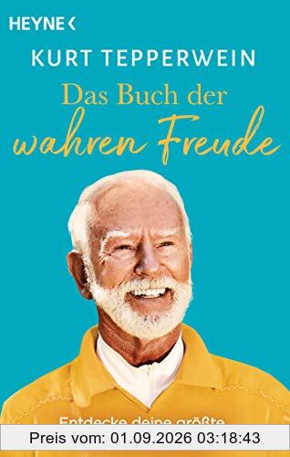 Das Buch der wahren Freude: Entdecke deine größte innere Kraftquelle