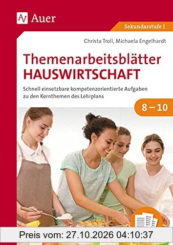 Themenarbeitsblätter Hauswirtschaft 8-10: Schnell einsetzbare kompetenzorientierte Aufgaben zu den Kernthemen des Lehrplans (8. bis 10. …