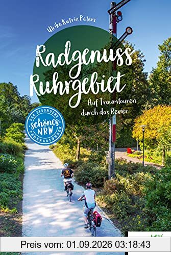 Radgenuss Ruhrgebiet: Auf Traumtouren durch das Revier (Schönes NRW)