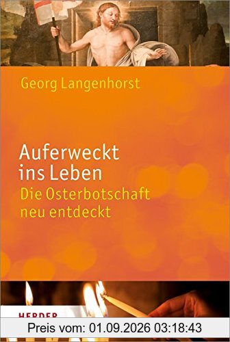 Auferweckt ins Leben: Die Osterbotschaft neu entdeckt