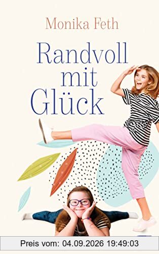 Randvoll mit Glück: Ein berührender Roman über das Down-Syndrom, Patchworkfamilien und echte Freundschaft