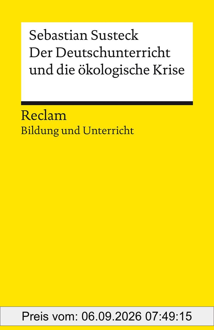 Der Deutschunterricht und die ökologische Krise. Literatur und Medien im Anthropozän: Reclam Bildung und Unterricht (Reclams Universal-Bibliothek)