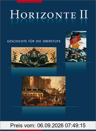 Horizonte - Geschichte für die Oberstufe: Band II: Von der Französischen Revolution bis zum Beginn des 21. Jahrhunderts: Geschichte für die Oberstufe. ... bis zum Beginn des 21. Jahrhunderts