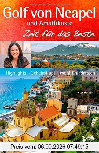Golf von Neapel Reiseführer: Zeit für das Beste mit Highlights - Geheimtipps - Wohlfühladressen von Ischia über Capri, bis Kampanien, Cliento und die Amalfiküste. Mit Neapel-Stadtführer.