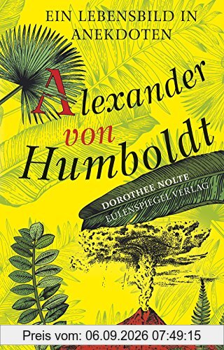 Alexander von Humboldt: Ein Lebensbild in Anekdoten