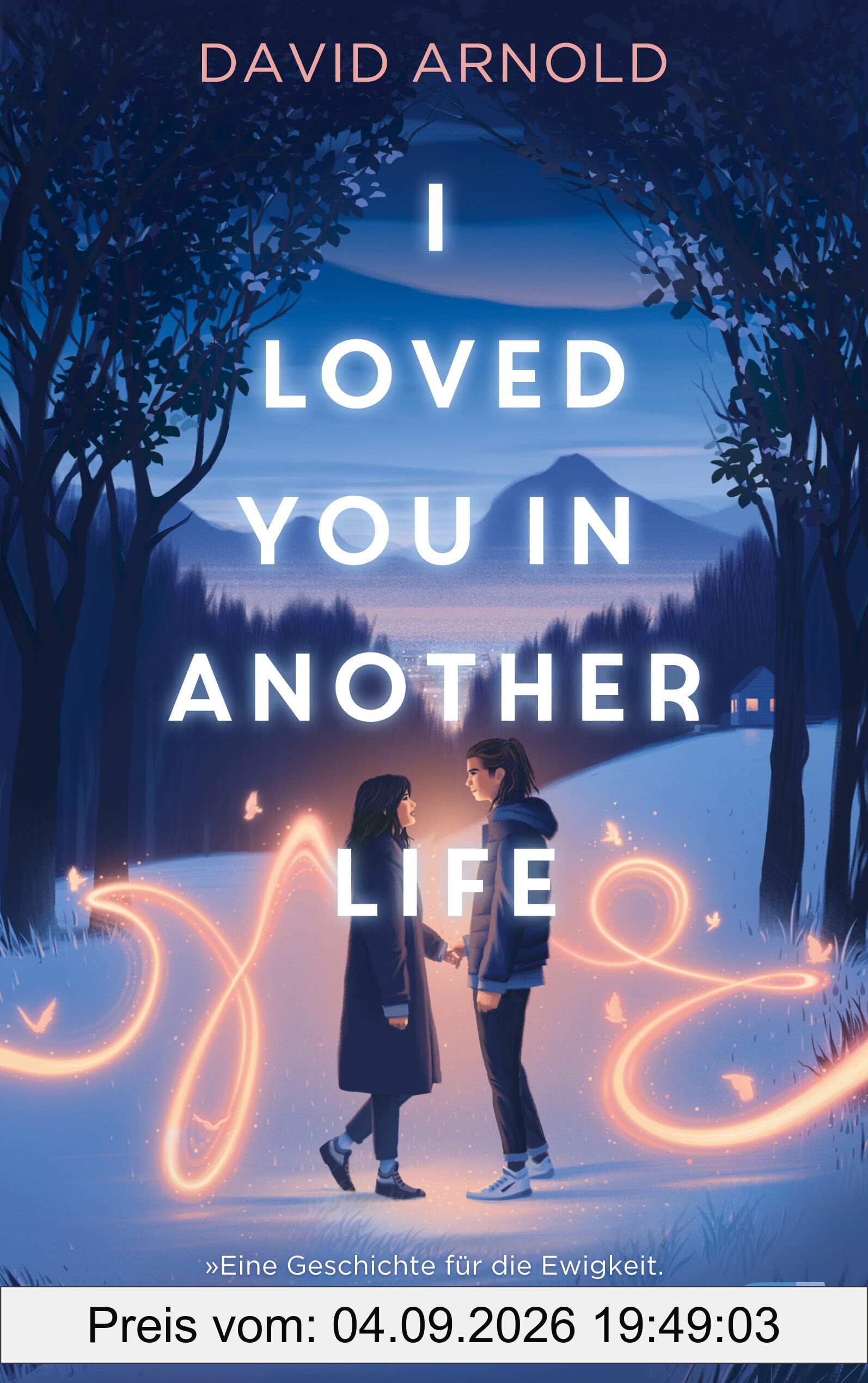 I Loved You in Another Life: Romantisch, ergreifend, atemberaubend: Eine Liebe, die alle Zeiten überdauert