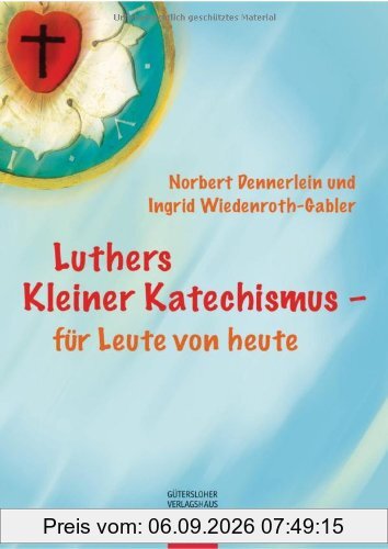 Luthers Kleiner Katechismus - für Leute von heute