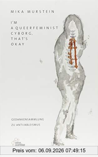 I'm a queerfeminist cyborg, that's okay: Gedankensammlung zu Anti/Ableismus