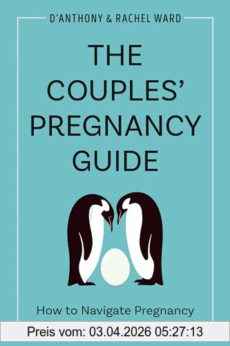 D'Anthony Ward The Couples' Pregnancy Guide, How To Navigate Pregnancy And Childbirth As A Team