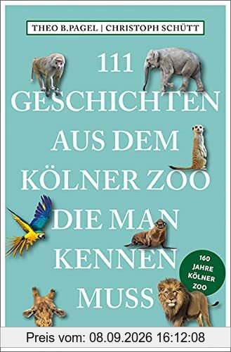 111 Geschichten aus dem Kölner Zoo, die man kennen muss
