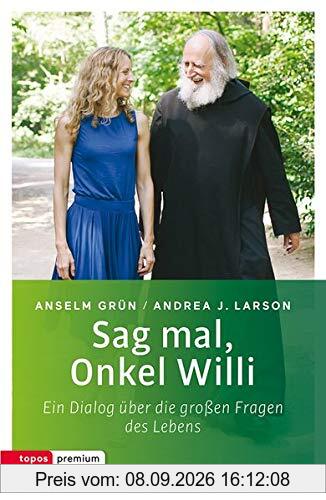 Sag mal, Onkel Willi: Ein Dialog über die großen Fragen des Lebens (topos premium)