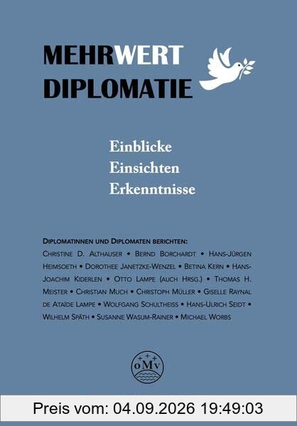 Mehrwert Diplomatie: Einblicke, Einsichten, Erkenntnisse. Otto Meißners Verlag (Frieling - Politik & Gesellschaft)
